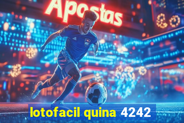 lotofacil quina 4242